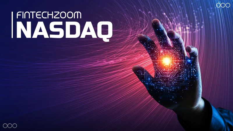 Exploring FintechZoom.com Nasdaq: Revolutionizing the Financial Landscape
